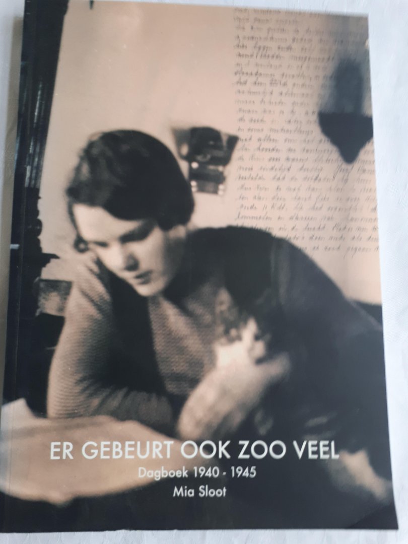 Sloot, Mia - Er gebeurt ook zoo veel. Dagboek 1940 - 1945