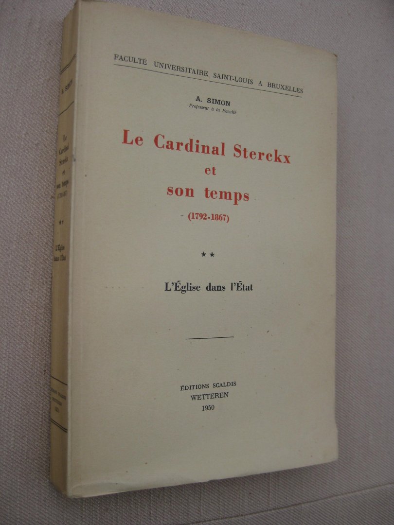 Simon, A. - Le Cardinal Sterckx et son temps (1792-1867). Deel 1. L'Église et l'État. Deel 2. L'Église dans l'État.