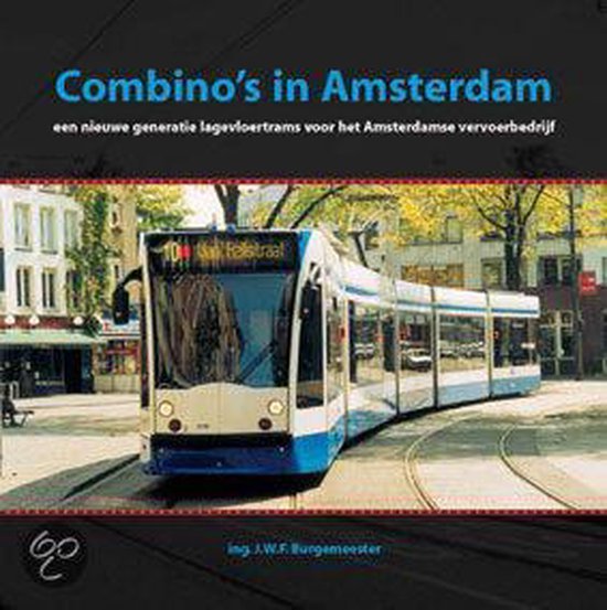 Burgemeester, J.W.F. - Combino's in Amsterdam : een nieuwe generatie lagevloertrams voor het Amsterdamse vervoerbedrijf.