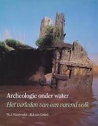 Maarleveld, Th.J., E.J. van Ginkel - Archeologie onder water. Het verleden van een varend volk.