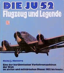 NOWARRA, Heinz J. - JU 52, die - Flugzeug und Legende