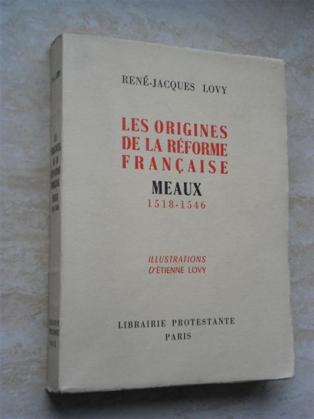 Lovy, René-Jacques - Les origines de la Réforme française - Meaux 1518-1546