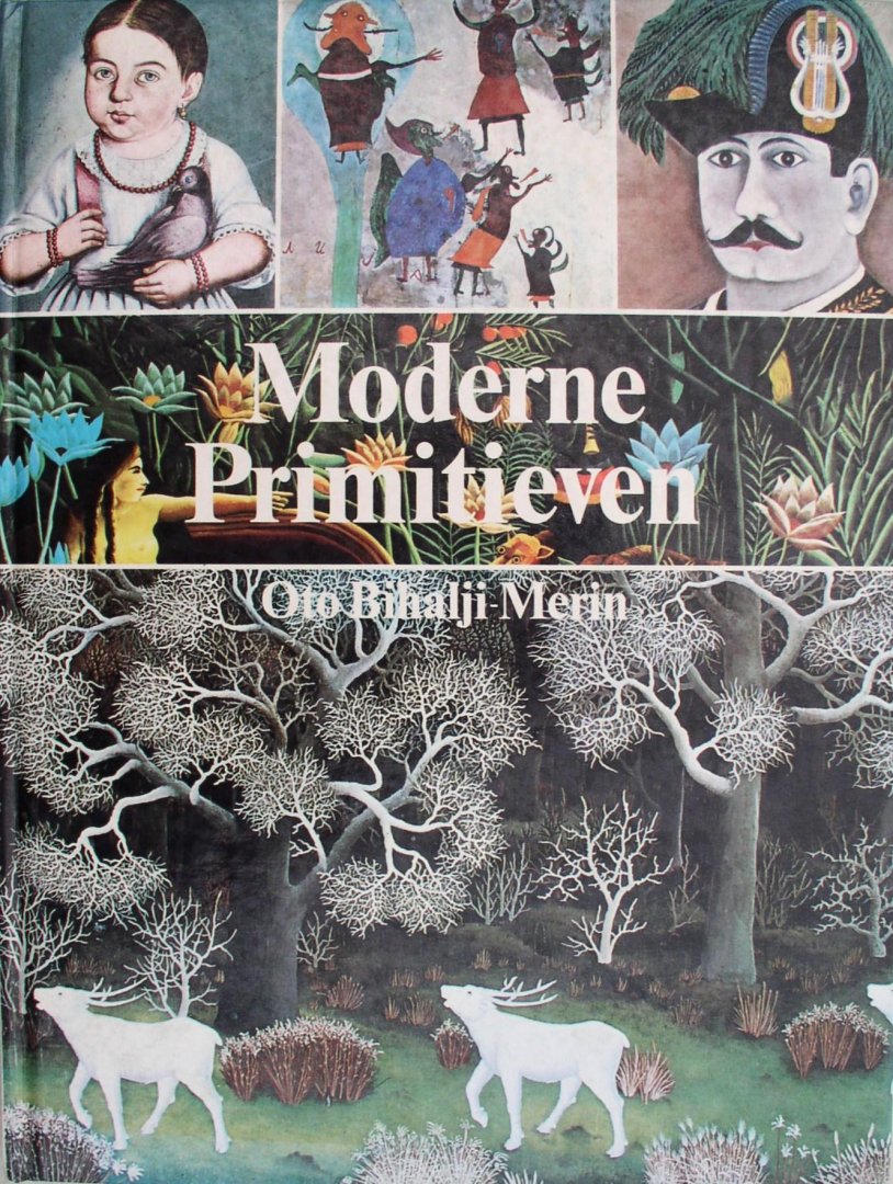 Bihalji-Merin, Oto - Moderne Primitieven  / Naïeve schilderkunst van delate zeventiende eeuw tot heden / met 389 illustraties waarvan 204 in kleur