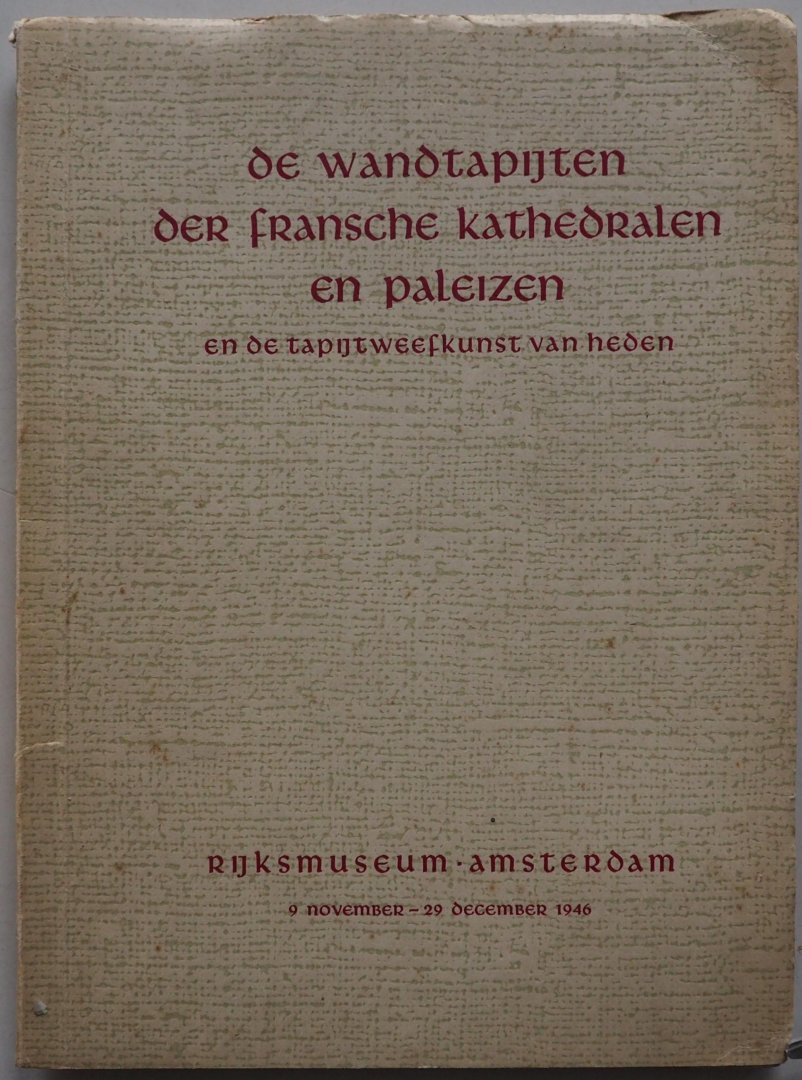 Verlet Pierre inleiding, Haagen J K van der - De wandtapijten der Fransche kathedralen en paleizen en de tapijtweefkunst van heden Tentoonstelling 9 november - 29 december 1946, 62 pp tekst en 16 pp afbeeldingen