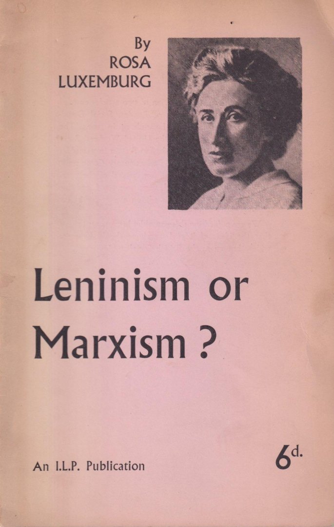 Luxemburg, Rosa - Leninism or Marxism