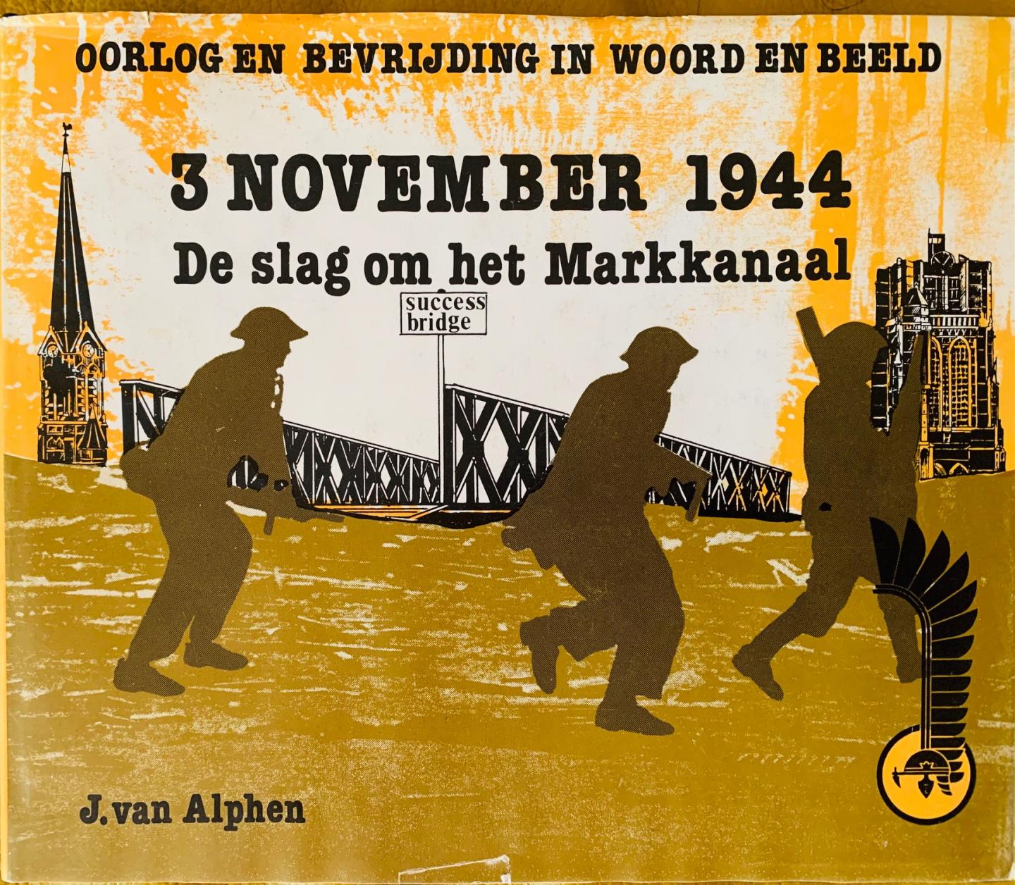 Alphen, Jos. van - 3 November 1944. De Slag om het Markkanaal. Oorlog en Bevrijding in Woord en Beeld.