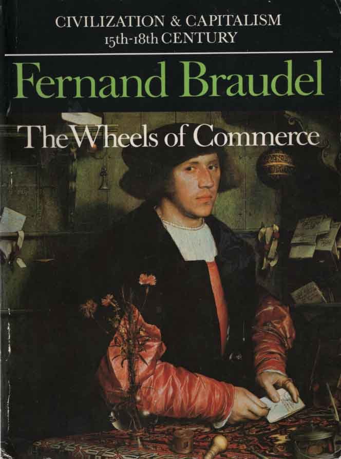 Braudel, Fernand - Civilization and Capitalism, 15th - 18th Century. Volume II: The Wheels of Commerce