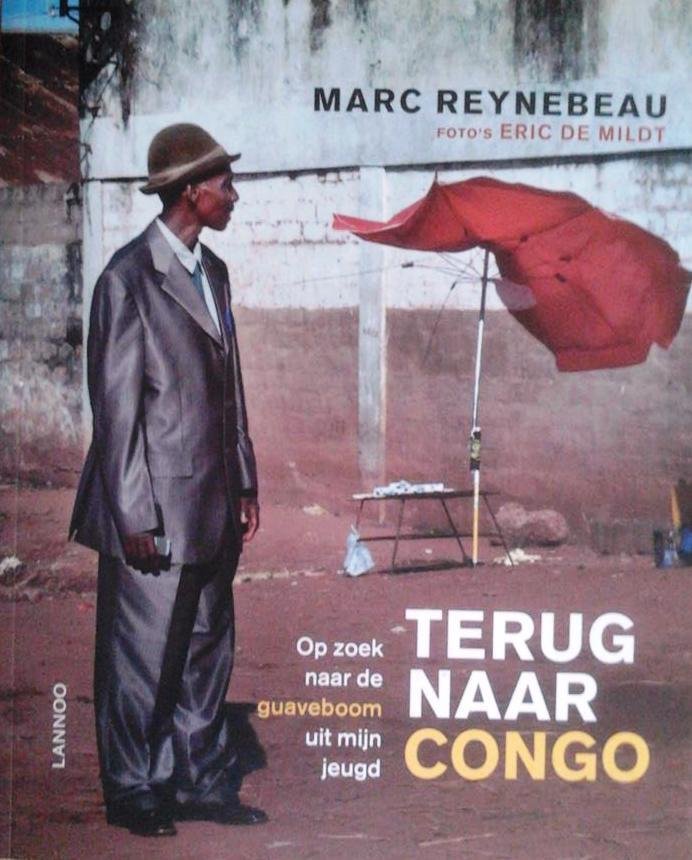 REYNEBEAU Marc, DE MILDT Eric (foto's) - Terug naar Congo. Op zoek naar de guaveboom uit mijn jeugd