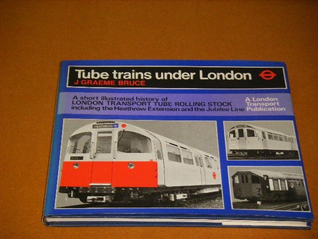 Bruce, J. Graeme. - Tube Trains under London.