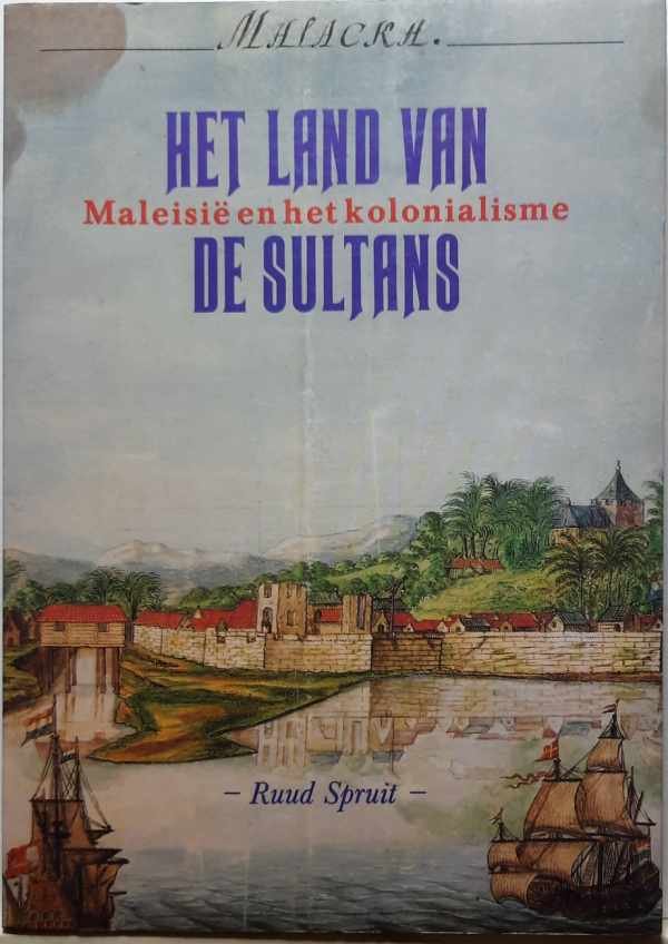 SPRUIT Ruud - Het land van de Sultans. Maleisië en het kolonialisme.
