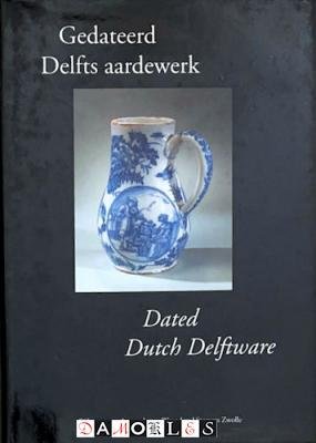 Jan Daniël van Dam - Gedateerd Delfts Aardewerk / Dated Dutch Delfware
