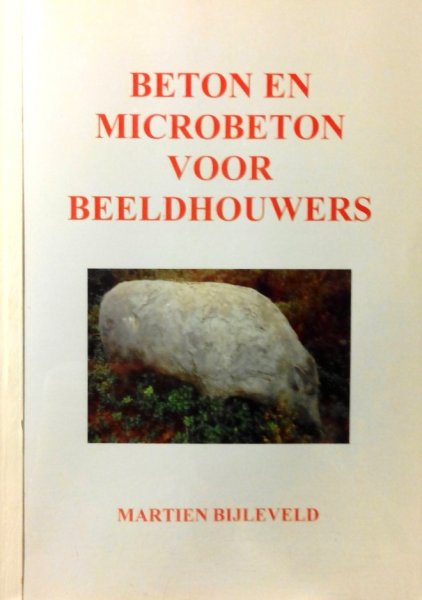Bijleveld , Martien . - Beton en Microbeton voor Beeldhouwers .  ( Deel 1 Het Materiaal . - Deel 2 Verwerking - Deel 3 Ander verwerkingsmethode . - Bijlagen .  ) Deze delen zijn onder verdeeld in vele hoofdstukken over het gebruik en de verwerking en verhoudingen en nog vee