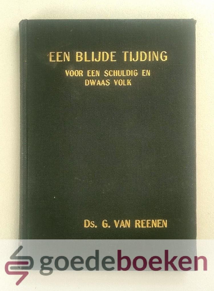 Reenen, Ds. G. van - Een blijde tijding voor een schuldig en dwaas volk --- Zestal leerredenen