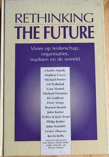 Gibson, Rowan (red.) - RETHINKING THE FUTURE . Visies op Leiderschap, Organisaties, Markten en de Wereld