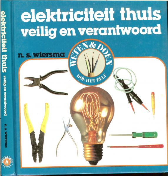 Wiersma, N.S. en A. Hagemeijer - Elektriciteit thuis veilig en verantwoord .. aansluitngen van badkamer tot hobbykamer