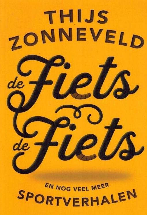 Zonneveld, Thijs - De Fiets, de fiets -en nog veel meer sportverhalen