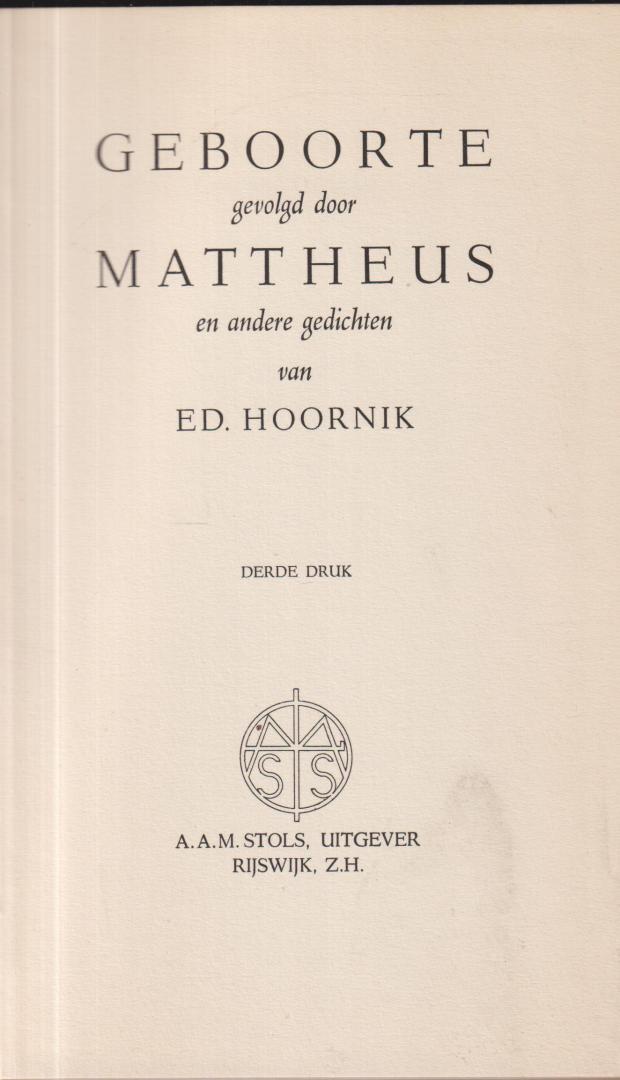 Hoornik (Den Haag, 9 maart 1910 – Amsterdam, 1 maart 1970), Eduard (Ed) Jozef Antonie Marie - Geboorte gevolgd door Mattheus en andere gedichten