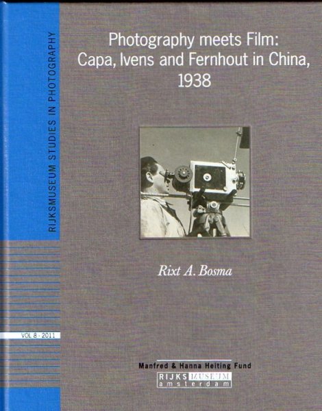 BOSMA, R.A. - Photography meets Film: Capa, Ivens and Fernhout in China 1938