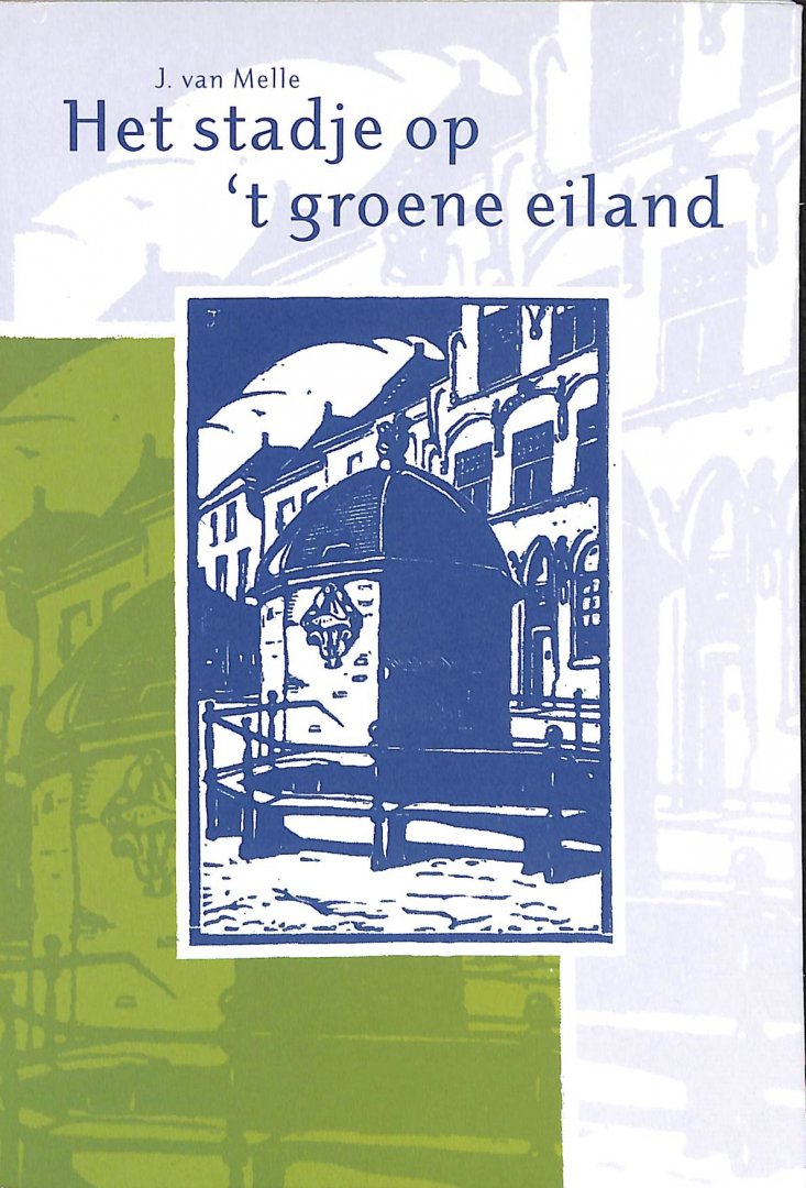 Melle, J. van - Het stadje op 't groene eiland. Verhalen van rond 1900.
