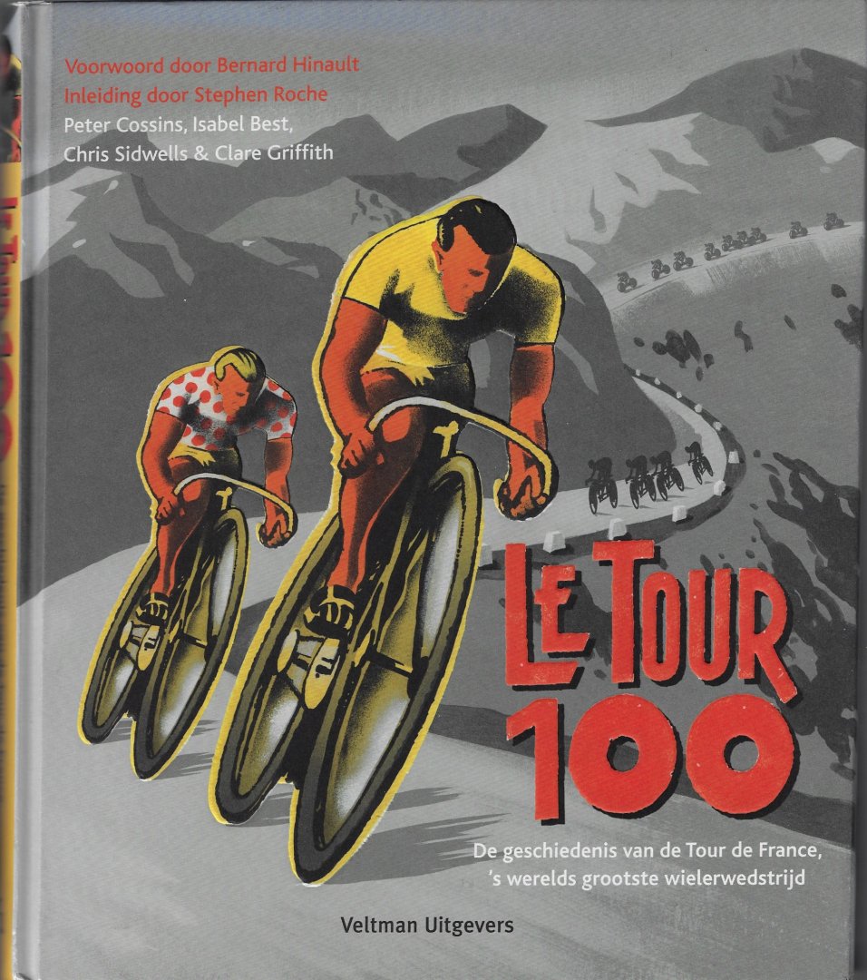 Cossins, Peter / Best, Isabel / Sidwells, Chris / Griffith, Clare - Le Tour 100 -De geschiedenis van de Tour de France, 's werelds grootste wielerwedstrijd