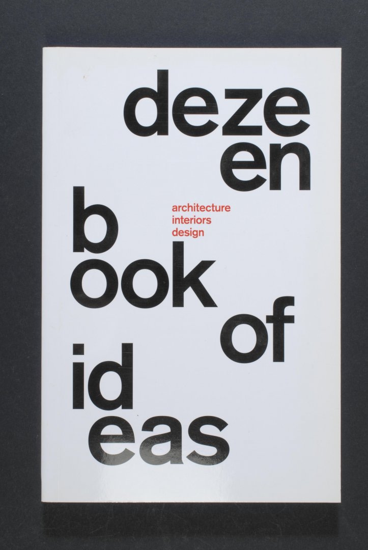 Marcus FAIRS (editor) - Dezeen Book of Ideas. Architecture Interiors Design.
