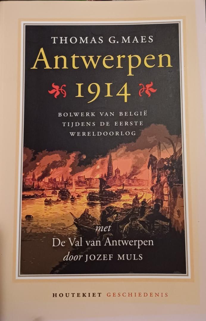 Maes, Thomas G. - Antwerpen 1914. Bolwerk van België tijdens de Eerste Wereldoorlog met De Val van Antwerpen door Jozef Muls