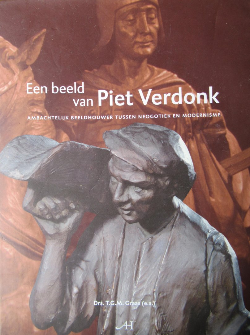 Graas, T.G.M. Drs. (e.a.) - Een beeld van Piet Verdonk ambachtelijk beeldhouwer tussen neogotiek en modernisme