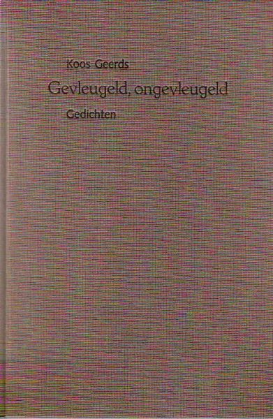 Geerds  Koos - GEVLEUGELD, ONGEVLEUGELD   (GEDICHTEN)