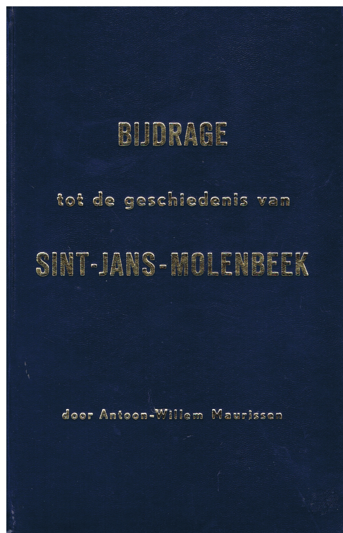 Antoon-Willem Maurissen - Bijdrage tot de geschiedenis van Sint-Jans-Molembeek