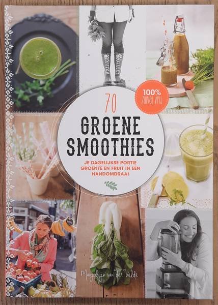 VELDE, MARJOLIJN VAN DER. - 70 groene smoothies, je dagelijkse portie groente en fruit in een handomdraai.