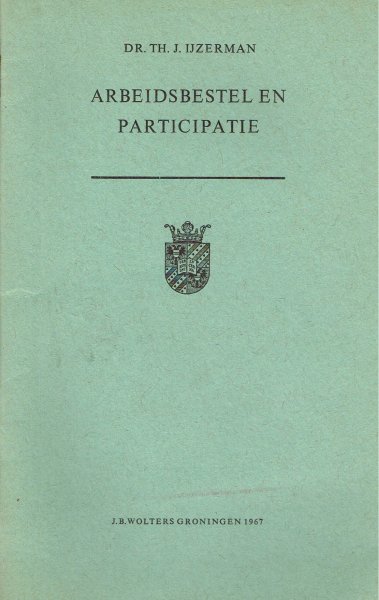 Ijzerman, Th.J. - Arbeidsbestel en participatie : Inaugurele rede bij de aanvaarding van het ambt van lector in de sociologie aan de Rijksuniversiteit te Groningen op 16 mei 1967