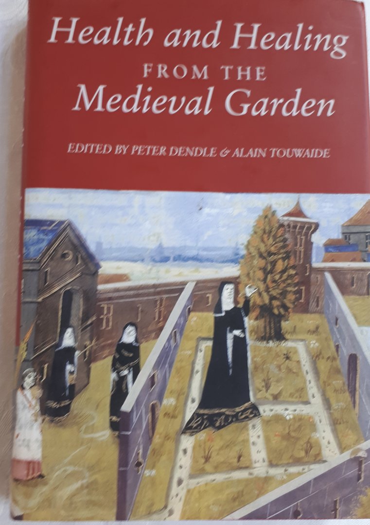 DENDLE, Peter EN TOUWAIDE, Alain - Health and Healing from the Medieval Garden