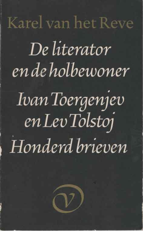 Reve, Karel van het - De literator en de holbewoner. Ivan Toergenjew en Lev Tolstoj. Honderd brieven bijeengezocht, vertaald en van commentaar voorzien