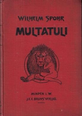 MULTATULI - Auswahl aus seinen Werken in Übersetzung aus dem Holländischen, eingeleitet durch eine Charakteristik seines Lebens, seiner Persönlichkeit und seines Schaffens. Von Wilhelm Spohr. Mit Bildnissen und handschriftlicher Beilage. Titelzeichnung vo...