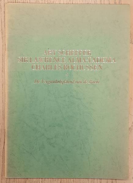 HOENDERBOS, P., SCHEFFER, ARY., ALMA-TADEMA. & ROCHUSSEN, CHARLES. - Ary Scheffer, Sir Lawrence Alma-Tadema, Charles Rochussen. De Vergankelijkheid van de Roem. Tentoonstelling van Schilderijen en Teekeningen in het Lijnbaancentrum te Rotterdam. .