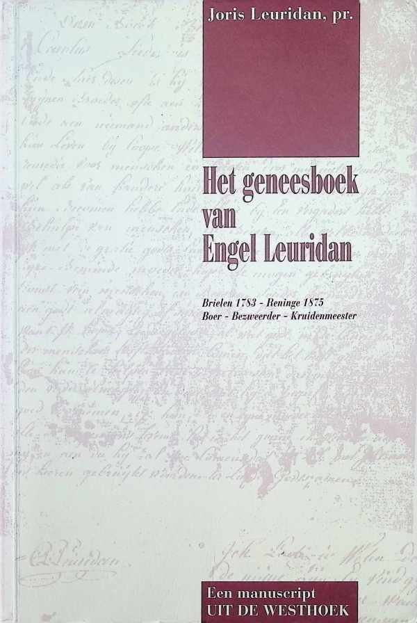 Joris Leuridan, pr. - Het Geneesboek van Engel Leuridan  Brielen 1783 - Reninge 1875 Boer - Bezweerder - Kruidenmeester