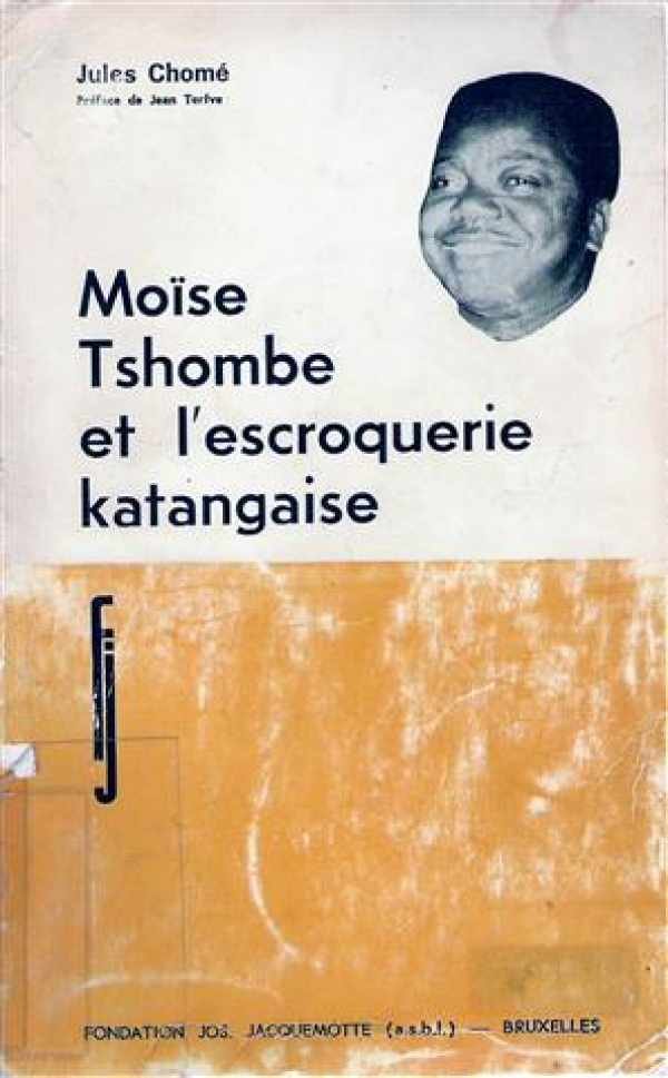 CHOME Jules, TERFVE Jean (préface) - Moïse Tshombe ou l'escroquerie katangaise