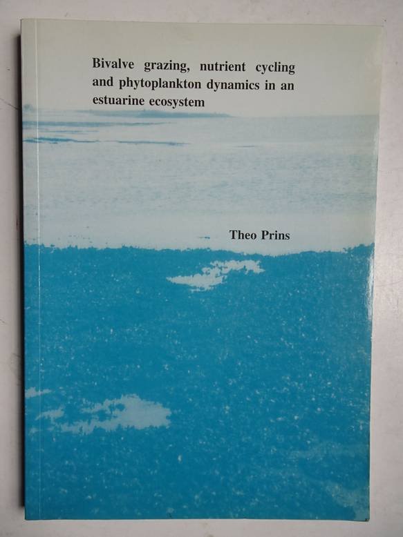 Prins, Theo. - Bivalve grazing, nutrient cycling and phytoplankton dynamics in an estuarine ecosystem.