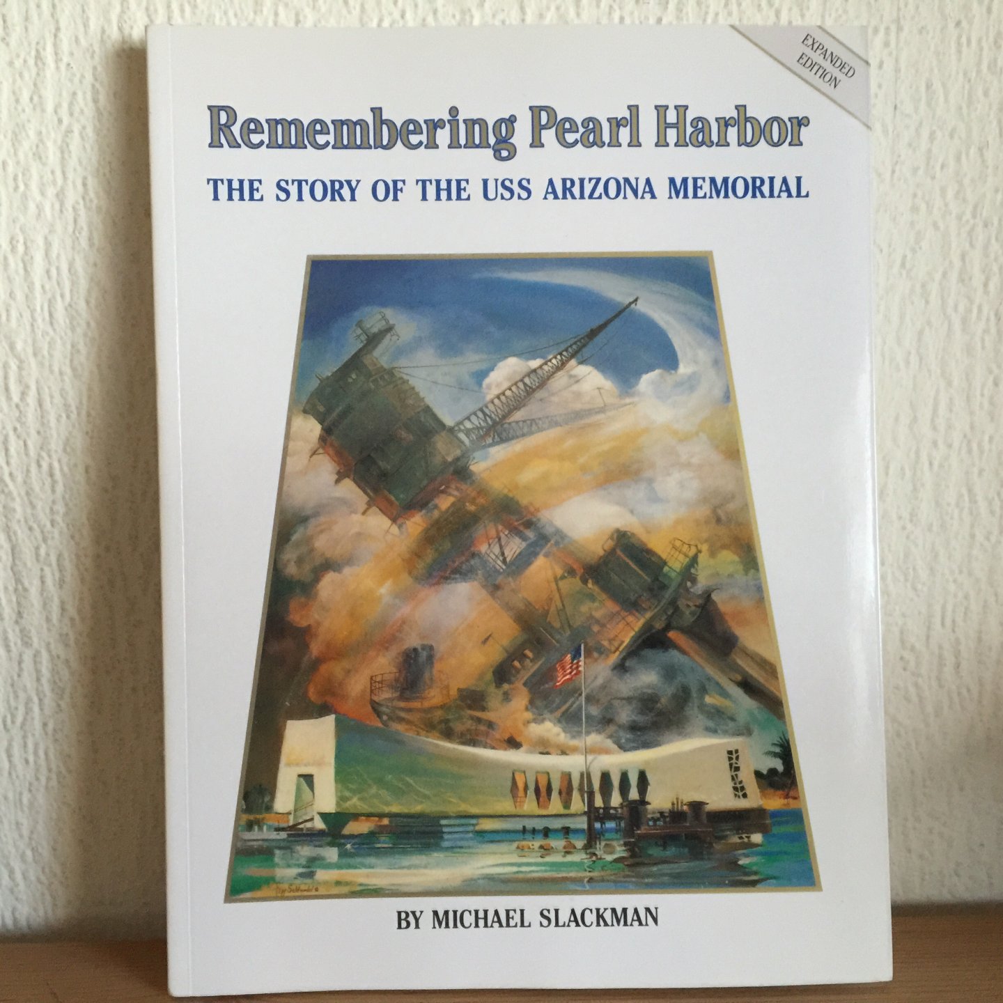 Michael Slackman - REMEMBERING PEARL HARBOR, the story of the Uss Arizona Memorial