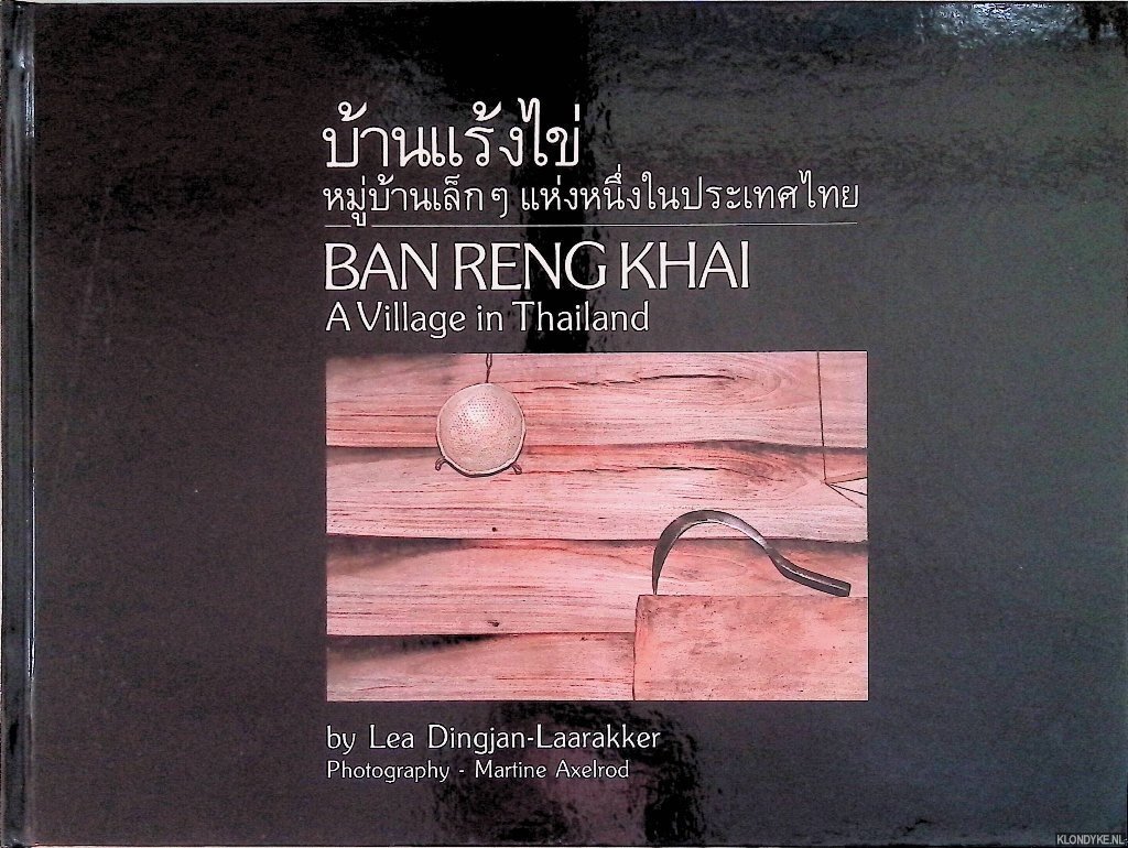 Dingjan-Laarakker, Lea & Martine Axelrod (photography) - Ban Reng Khai: a village in Thailand
