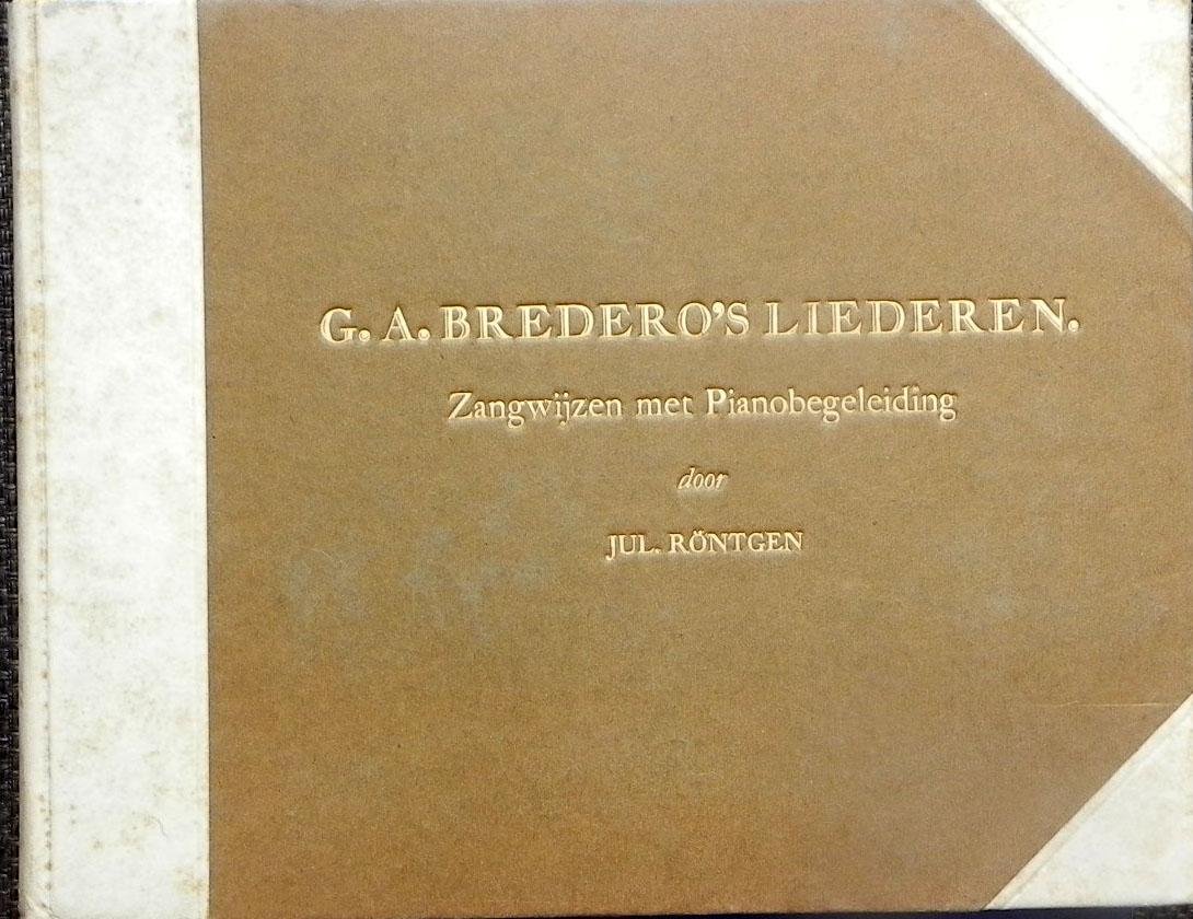 Röntgen, Julius: - G.A. Bredero`s liederen. Zangwijzen met pianobegeleiding door Julius Röntgen.