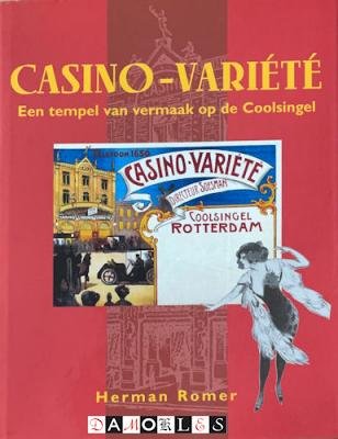 Herman Romer - Casino - Variété. Een tempel van vermaak op de Coolsingel 1898 - 1933