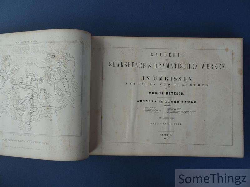 Retzsch, Moritz (ills.) /  C. A. Boettiger, Carl Borromaeus von Miltitz and Hermann Ulrici (text). - Outlines to Shakespeare's Dramatic Works. - Gallerie zu Shakspear's dramatischen Werken. In Umrissen erfunden und gestochen von Moritz Retzsch. Complete in one Volume. [German and English text.]