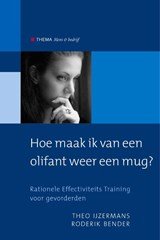 Mens en bedrijf Hoe maak ik van een olifant weer een mug ? - rationele effectiviteits training voor gevorderden