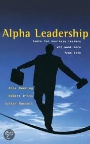 Deering, Anne, Robert Dilts, Julian Russell - Alpha Leadership.Tools for Business Leaders Who Want More from Life