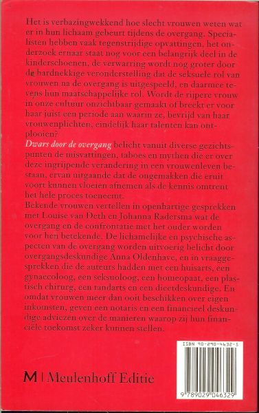 Deth van Louise & Johanna Radersma ... Ervaringen en feiten met een inleiding van Christien Brinkgreve...Wie is er bang voor de overgang - Dwars door de overgang,ervaringen en feiten over de overgang,met onderanderen Erica Terpstra Staatssecretaris  op het Ministerie van welzijn Volksgezond en cultuur,tweeënvijftigjaar