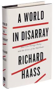 Haass, Richard - A WORLD IN DISARRAY - American Foreign Policy and the Crisis of the Old Order