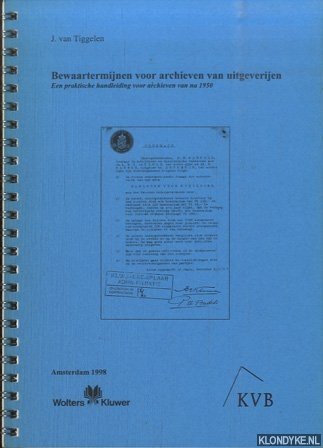Tiggelen, J. van - Bewaartermijnen voor archieven van uitgeverijen. Een praktische handleiding voor archieven van na 1950