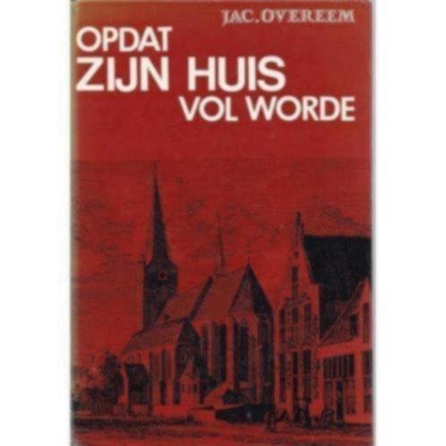 Overeem; Jac. - Opdat Zijn huis vol worde
