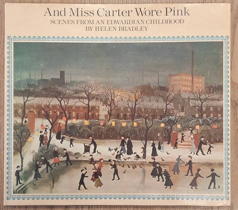 BRADLEY, HELEN. - And Miss Carter Wore Pink : Scenes from an Edwardian Childhood.